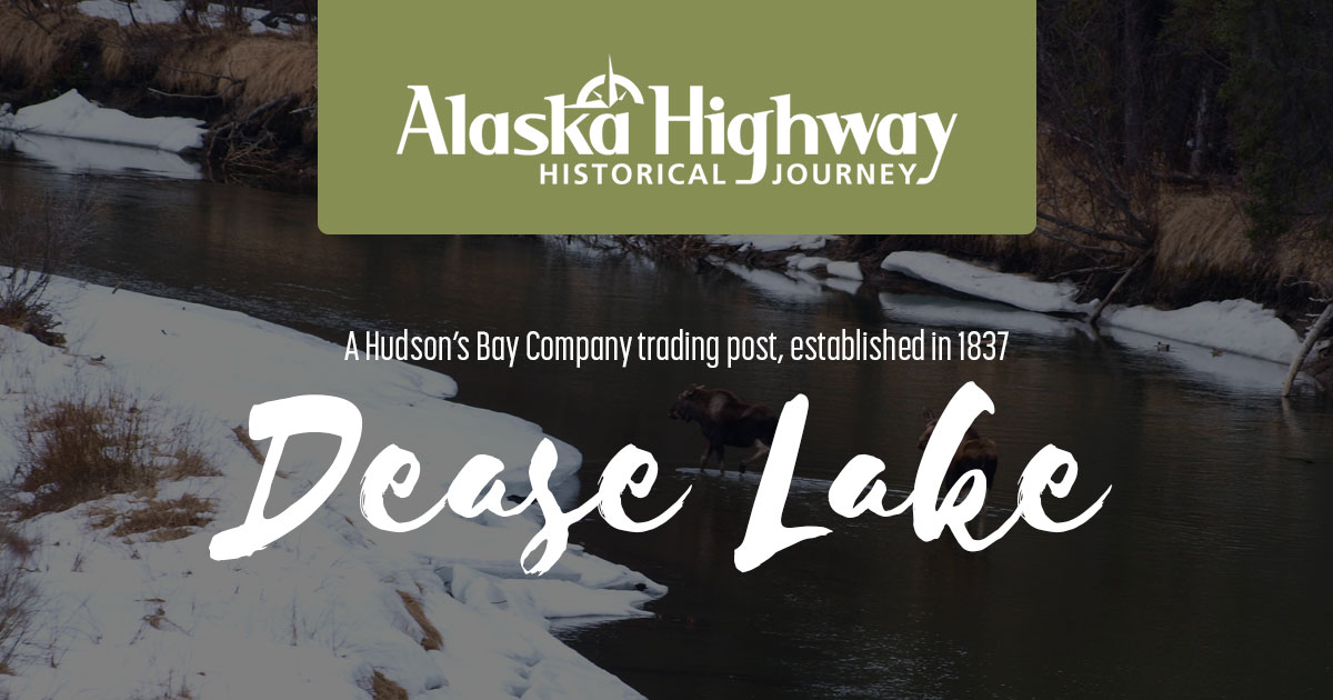 Dease Lake Alaska Highway Historical Journey